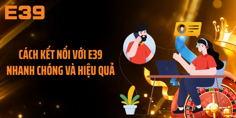Cách kết nối với E39 nhanh chóng và hiệu quả