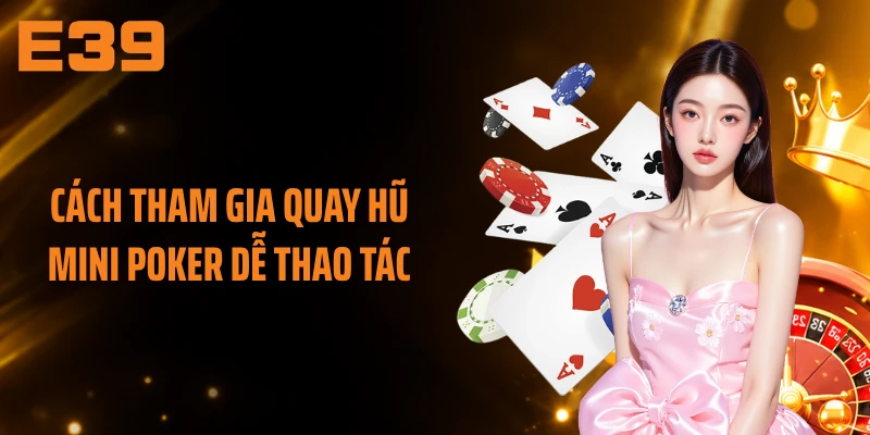 Cách tham gia quay hũ mini Poker dễ thao tác