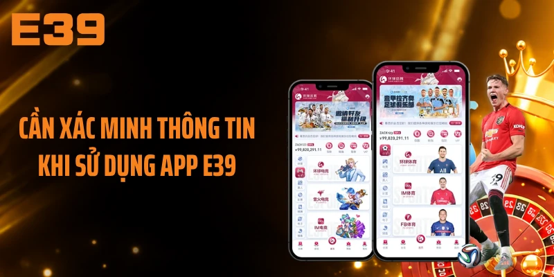 Cần xác minh thông tin khi sử dụng app E39