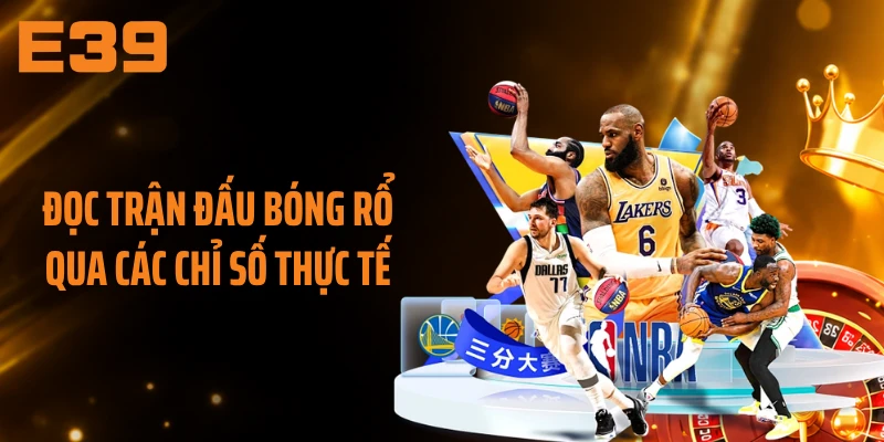 Đọc trận đấu bóng rổ qua các chỉ số thực tế