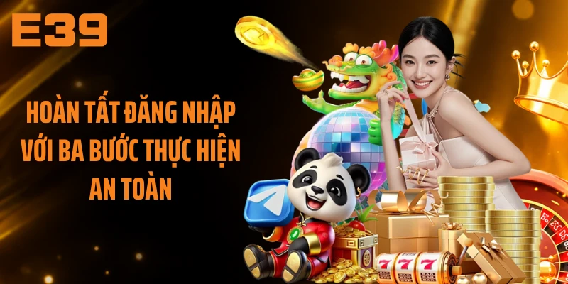 Hoàn tất đăng nhập với ba bước thực hiện an toàn