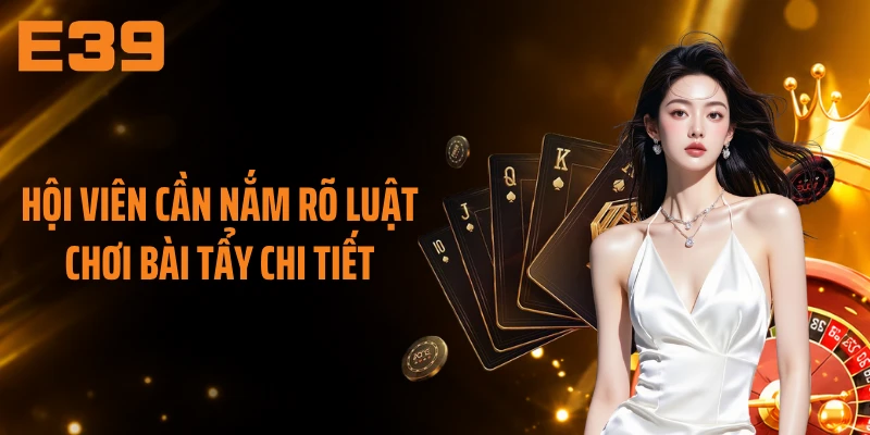 Hội viên cần nắm rõ luật chơi bài tẩy chi tiết