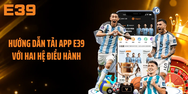Hướng dẫn tải app E39 với hai hệ điều hành