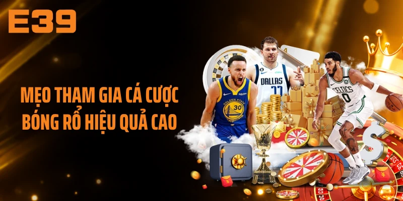 Mẹo tham gia cá cược bóng rổ hiệu quả cao