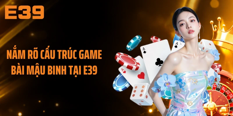 Nắm rõ cấu trúc game bài mậu binh tại E39