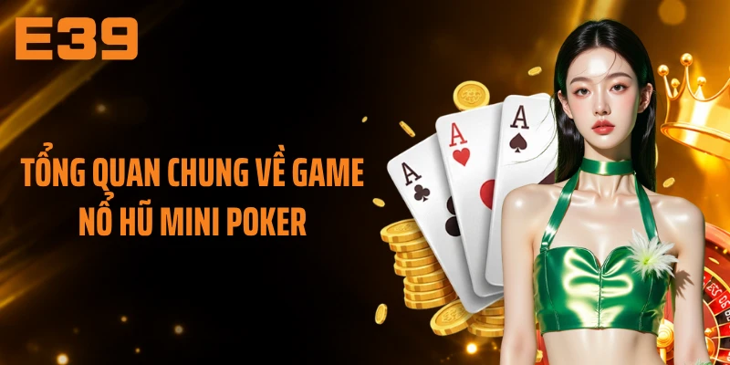 Tổng quan chung về game nổ hũ mini Poker